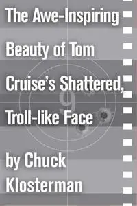 The Awe-Inspiring Beauty of Tom Cruise's Shattered, Troll-like Face