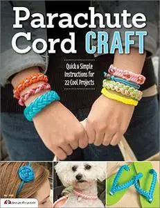 Parachute Cord Craft: Quick & Simple Instructions for 22 Cool Projects