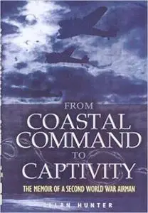 From Coastal Command to Captivity : The Memoir of a Second World War Airman [Repost]