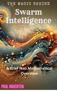 The Magic Behind Swarm Intelligence: A Brief Non-Mathematical Overview