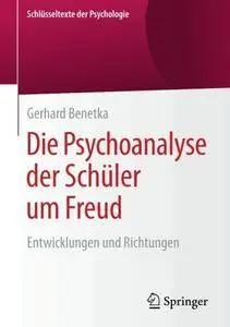 Die Psychoanalyse der Schüler um Freud: Entwicklungen und Richtungen (Schlüsseltexte der Psychologie) [Repost]