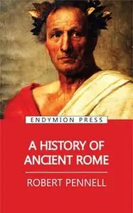 «A History of Ancient Rome» by Robert Pennell