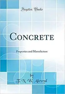 Concrete: Properties and Manufacture