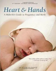 Heart and Hands, Fifth Edition: A Midwife's Guide to Pregnancy and Birth