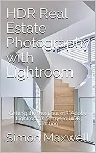 HDR Real Estate Photography with Lightroom : Getting the most out of ©Adobe Lightroom’s Merge to HDR function