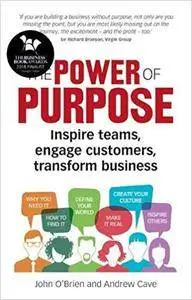 The Power of Purpose: Inspire teams, engage customers, transform business