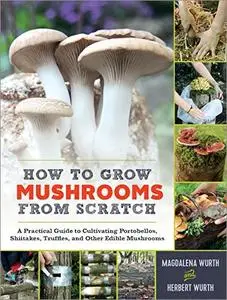 How to Grow Mushrooms from Scratch