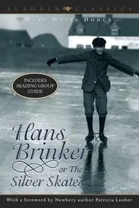 «Hans Brinker or the Silver Skates» by Mary Mapes Dodge