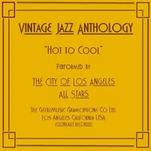 The City of Los Angeles All Stars - Vintage Jazz Anthology: Hot to Cool (2020)