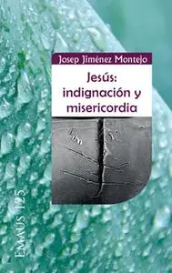 «Jesús: indignación y misericordia» by Josep Jiménez Montejo