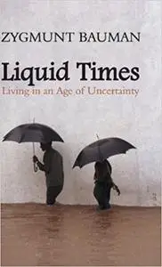 Liquid Times: Living in an Age of Uncertainty