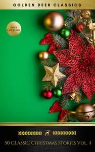 «50 Classic Christmas Stories Vol. 4 (Golden Deer Classics)» by Arthur Conan Doyle,Charles Dickens,Mark Twain,A.A. Milne