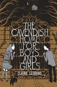 «The Cavendish Home for Boys and Girls» by Claire Legrand