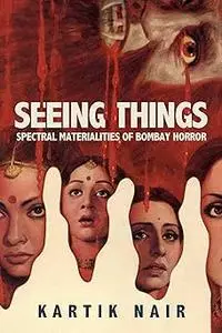 Seeing Things: Spectral Materialities of Bombay Horror