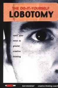 Tom Monahan - The Do It Yourself Lobotomy: Open Your Mind to Greater Creative Thinking [Repost]