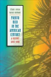 Puerto Rico in the American Century: A History since 1898