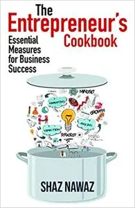 The Entrepreneur's Cookbook: Essential Measures for Business Success