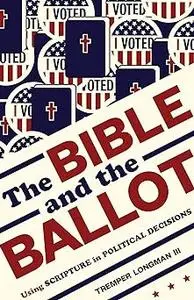 The Bible and the Ballot: Using Scripture in Political Decisions