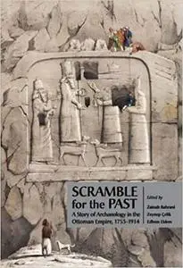Scramble for the past. A story of archaeology in the Ottoman Empire, 1753-1914