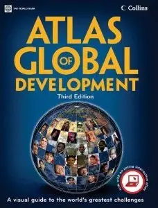 Atlas of Global Development: A Visual Guide to the World's Greatest Challenges, Third Edition (repost)