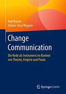 Change Communication: Die Rede als Instrument im Kontext von Theorie, Empirie und Praxis