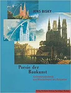 Poesie der Baukunst: Architekturästhetik von Winckelmann bis Boisserée