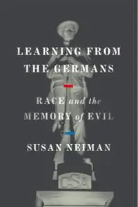 Learning from the Germans: Race and the Memory of Evil