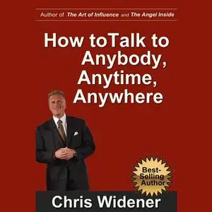 «How to Talk to Anybody, Anytime, Anywhere» by Chris Widener