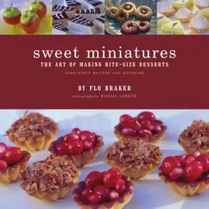 Sweet Miniatures : The Art of Making Bite-Size Desserts