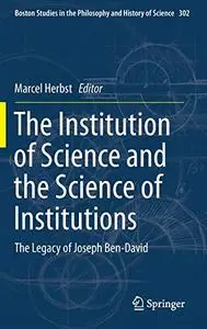 The Institution of Science and the Science of Institutions: The Legacy of Joseph Ben-David