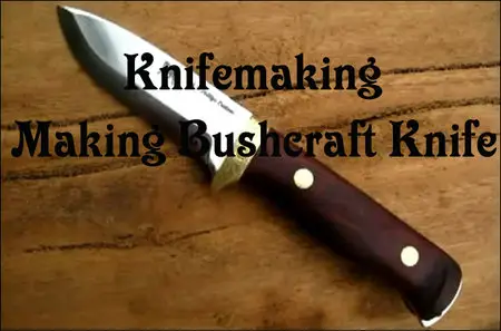 Knifemaking - Making Bushcraft Knife