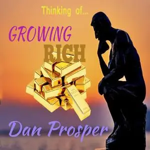 «Thinking of Growing Rich» by Dan Prosper