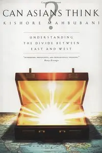 Kishore Mahbubani - Can Asians Think? Understanding the Divide Between East and West