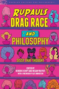 RuPaul's Drag Race and Philosophy : Sissy That Thought