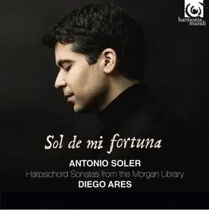 Diego Ares - Sol de mi fortuna: Antonio Soler - Harpsichord Sonatas from the Morgan Library (2015)