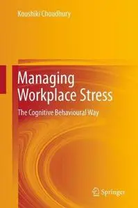 Managing Workplace Stress: The Cognitive Behavioural Way