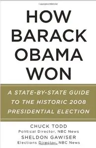 How Barack Obama Won: A State-by-State Guide to the Historic 2008 Presidential Election