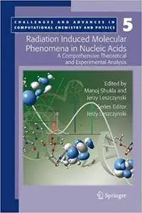 Radiation Induced Molecular Phenomena in Nucleic Acids: A Comprehensive Theoretical and Experimental Analysis (Repost)
