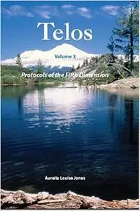 TELOS - Volume 3 - Protocols of the Fifth Dimension