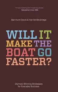 Will It Make The Boat Go Faster?: Olympic-Winning Strategies for Everyday Success