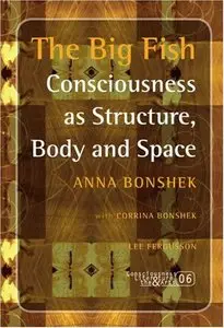 The Big Fish: Consciousness as Structure, Body and Space