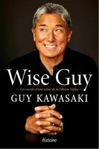 Guy Kawasaki, "Wise Guy : Les secrets d'une icône de la Silicon Valley"
