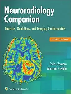 Neuroradiology Companion: Methods, Guidelines, and Imaging Fundamentals, 5th Edition