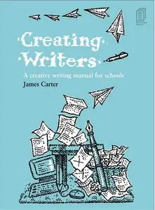 Creating Writers: A Creative Writing Manual for Schools