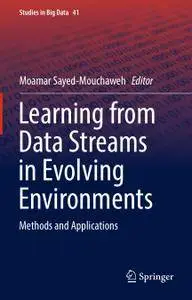 Learning from Data Streams in Evolving Environments: Methods and Applications