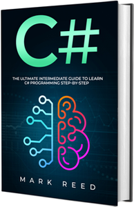 C# : The Ultimate Intermediate Guide To Learn C# Programming Step By Step