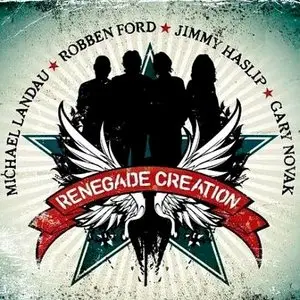 Michael Landau, Robben Ford, Jimmy Haslip, and Gary Novak - Renegade Creation (2010)