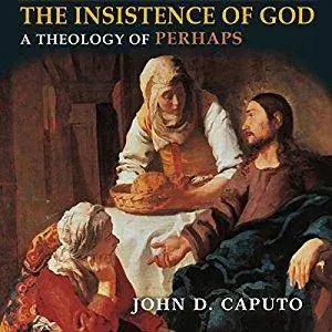 The Insistence of God: A Theology of Perhaps, Indiana Series in the Philosophy of Religion [Audiobook]