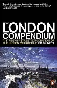 The London Compendium: A Street-By-Street Exploration of the Hidden Metropolis (repost)