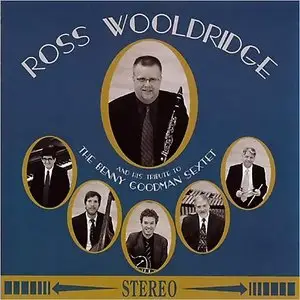 Ross Wooldridge - And His Tribute To The Benny Goodman Sextet (2012)